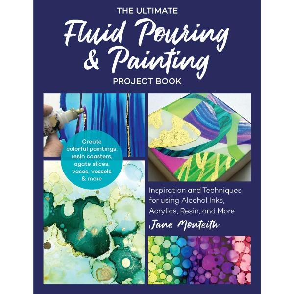 Ultimate Fluid Pouring & Painting Project Book