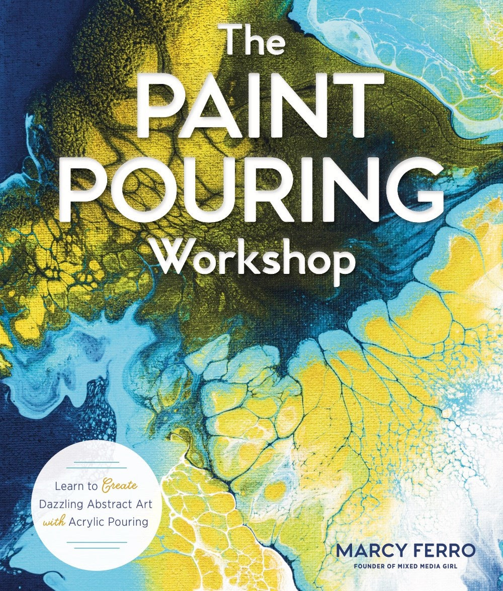 Paint Pouring Workshop, The : Learn to Create Dazzling Abstract Art with Acrylic Pouring by Marcy Ferro