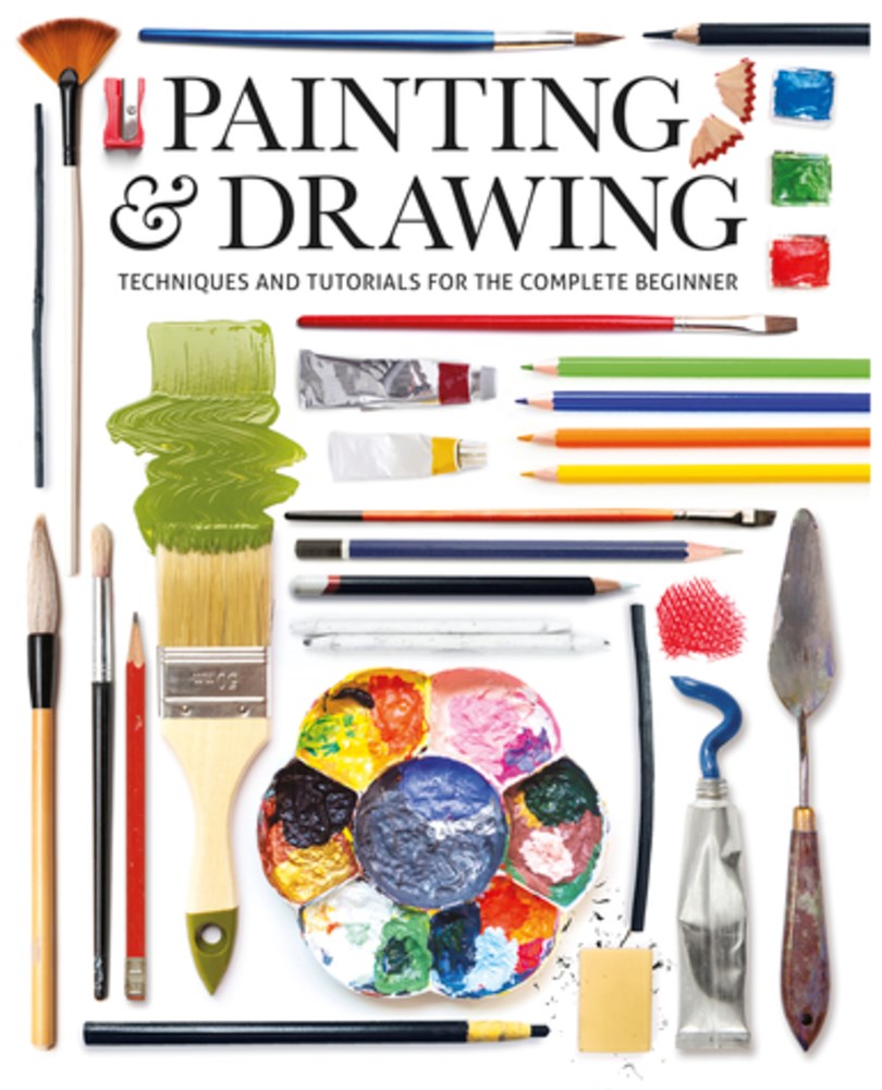 Painting & Drawing : Techniques and Tutorials for the Complete Beginner