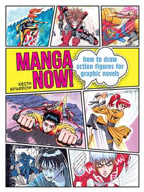 Manga Now! How to draw action figures for graphic novels by Keith Sparrow