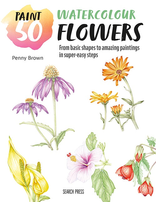 Paint 50: Watercolour Flowers by Penny Brown
