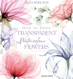 Search Press How to Paint Transparent Watercolour Flowers