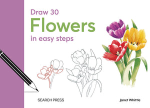 Search Press Draw 30: Flowers in easy steps by Janet Whittle