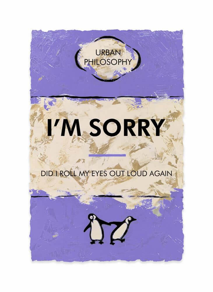 Urban philosophy artwork titled 'I'm Sorry' featuring penguins and bold text on a textured purple background.