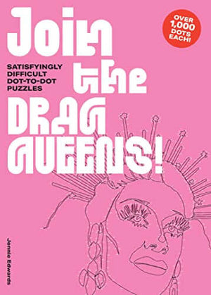Cover of Join the Drag Queens! Satisfyingly Difficult Dot-To-Dot Puzzles book featuring drag-themed illustration