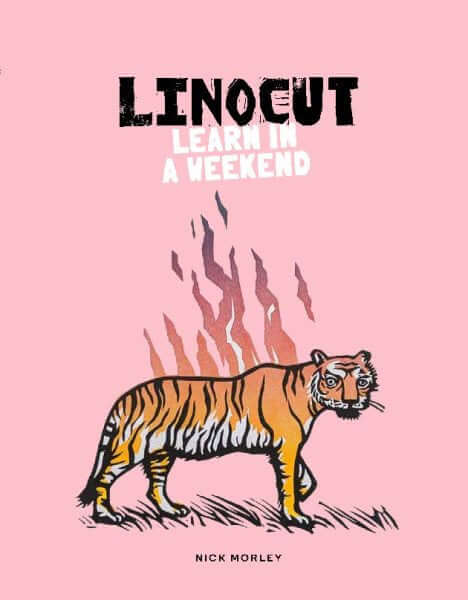 Book cover of 'Linocut: Learn in a Weekend – Nick Morley' featuring a tiger with linocut flames, pink background.