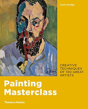 Cover of 'Painting Masterclass: Creative Techniques of 100 Great Artists – Susie Hodge' featuring a painted portrait with a pipe.