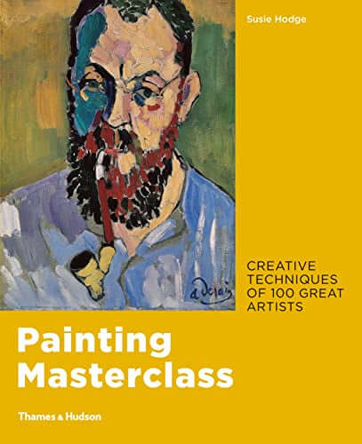 Cover of 'Painting Masterclass: Creative Techniques of 100 Great Artists – Susie Hodge' featuring a painted portrait with a pipe.