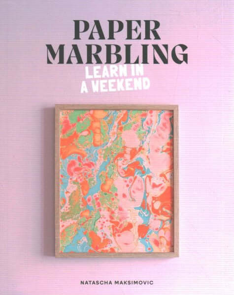 Cover of 'Paper Marbling: Learn in a Weekend – Natascha Maksimovic' book showing colorful marbled design.