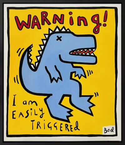 Artwork titled Warning (Bod Series) by Michael Abrams featuring a cartoon dinosaur with text 'I am easily triggered' in bold colors.