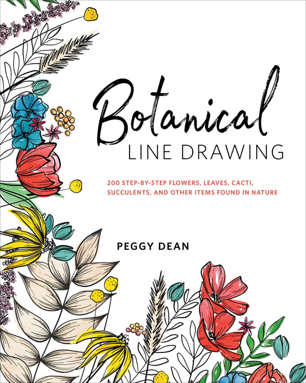 Cover of Botanical Line Drawing : 200 Step-by-Step Flowers, Leaves, Cacti, Succulents, and Other Items Found In Nature by Peggy Dean, an art book available from GMC at BradburyART, perfect for artists and creatives.