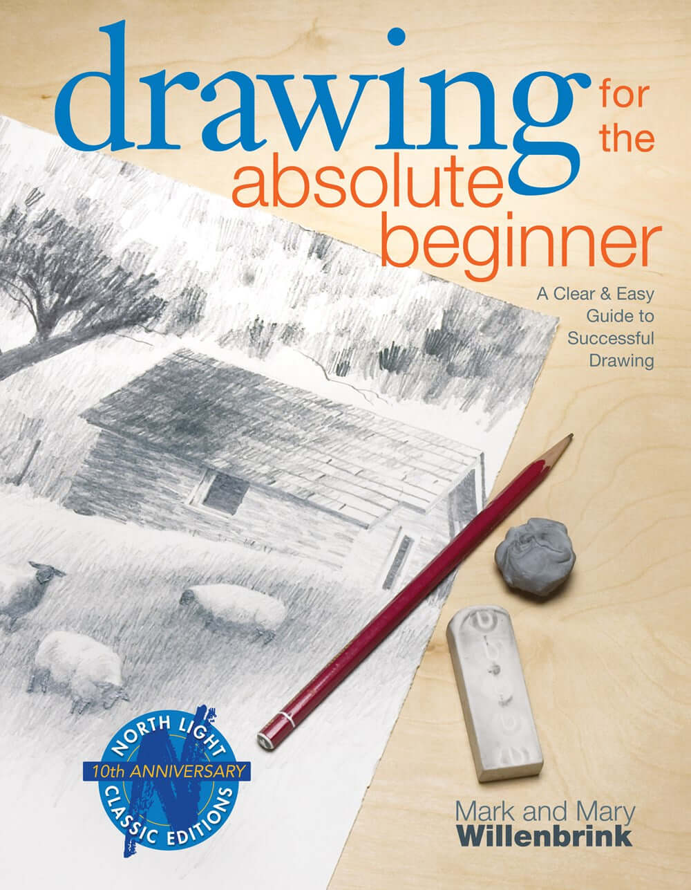 Cover of Drawing for the Absolute Beginner : A Clear & Easy Guide to Successful Drawing by Mark Willenbrink, Mary Willenbrink, an art book available from GMC at BradburyART, perfect for artists and creatives.