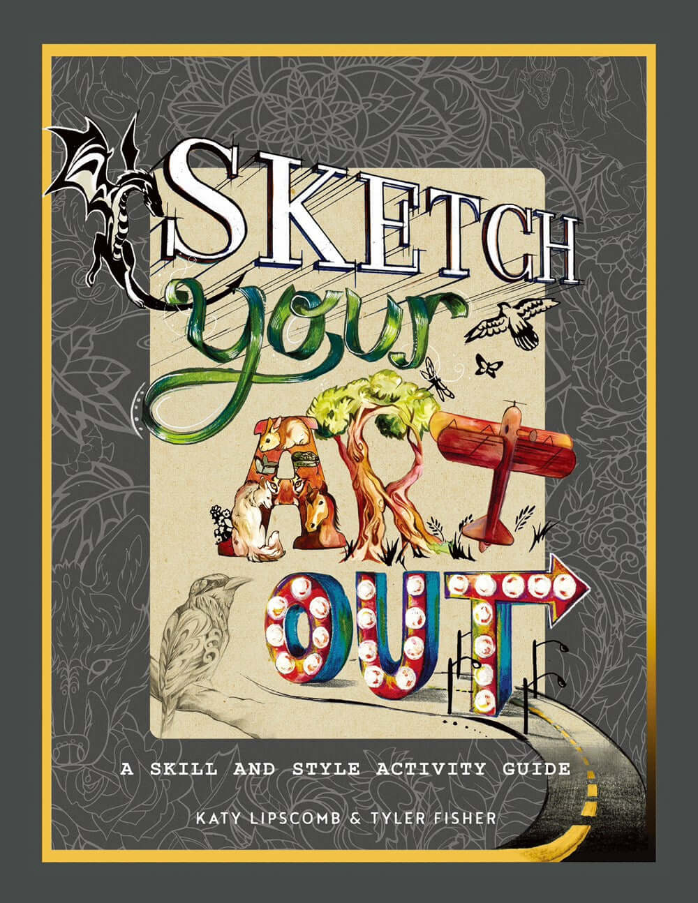 Cover of Sketch Your Art Out : A Skill and Style Activity Book by Katy Lipscomb, Tyler Fischer (Illustrated by), Blue Star Press (Producer), an art book available from GMC at BradburyART, perfect for artists and creatives.