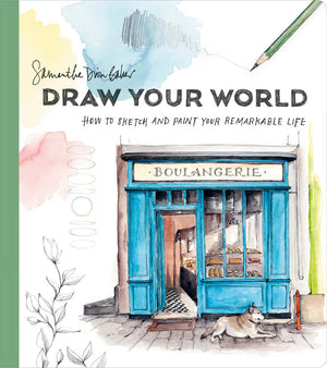 Cover of Draw Your World : How to Sketch and Paint Your Remarkable Life by Samantha Dion Baker, an art book available from GMC at BradburyART, perfect for artists and creatives.