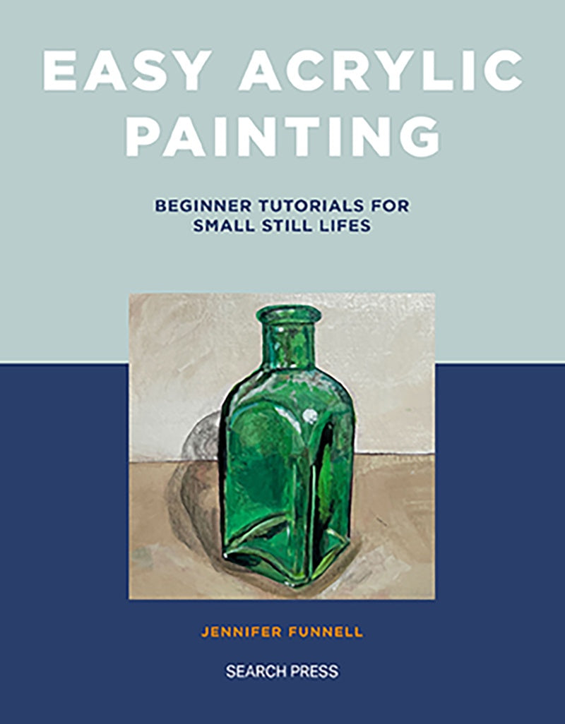 Easy Acrylic Painting: Beginner Tutorials for Small Still Lifes by Jennifer Funnell